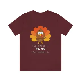 Gobble 'til You Wobble Thanksgiving Unisex Jersey Short Sleeve Tee S-3XL