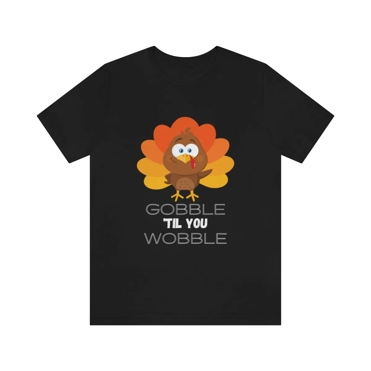 Gobble 'til You Wobble Thanksgiving Unisex Jersey Short Sleeve Tee S-3XL