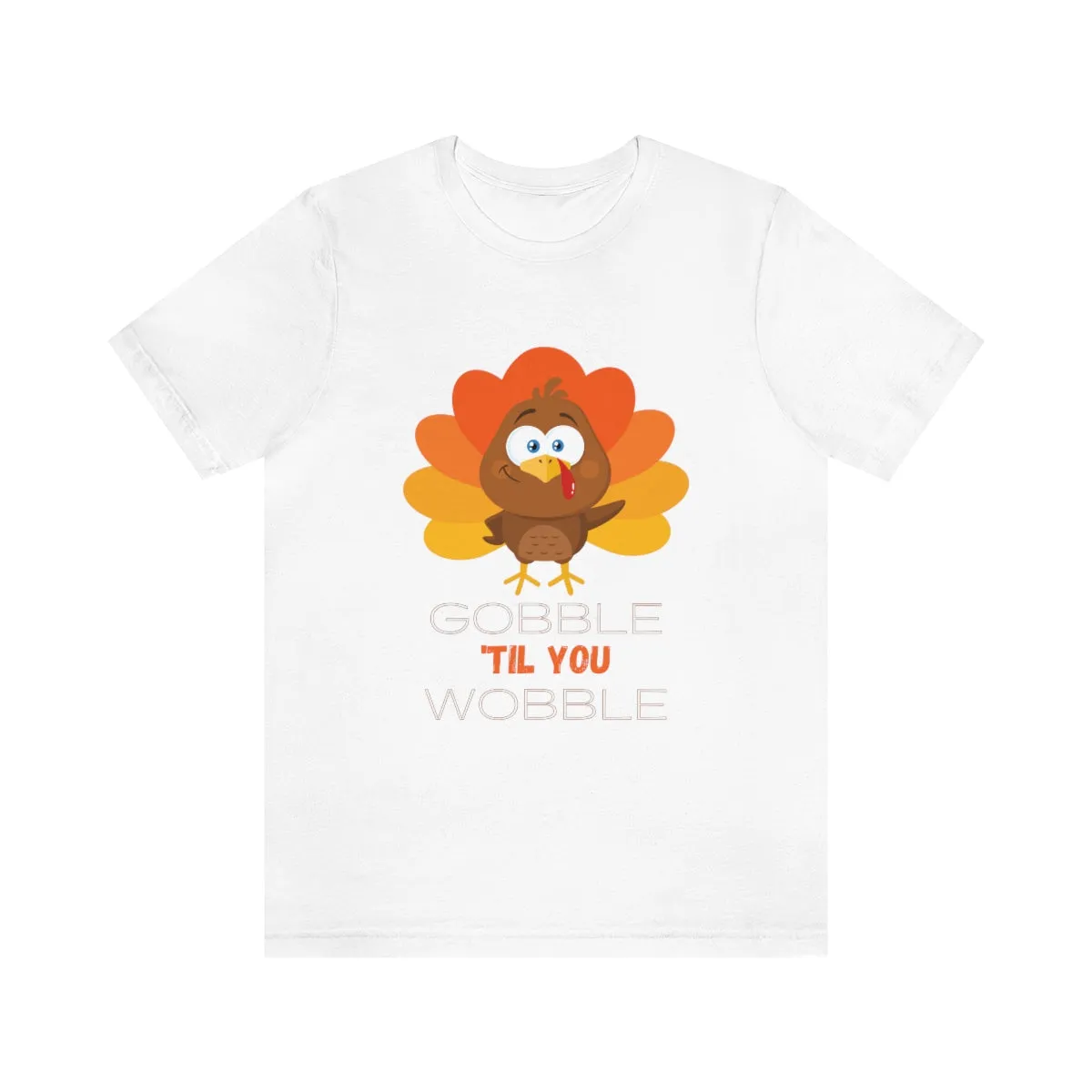 Gobble 'til You Wobble Thanksgiving Unisex Jersey Short Sleeve Tee S-3XL